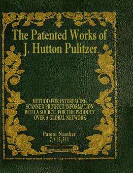 Paperback The Patented Works of J. Hutton Pulitzer - Patent Number 7,415,511 Book