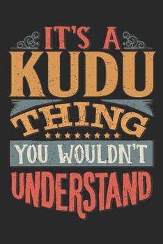 It's A Kudu Thing You Wouldn't Understand: Gift For Kudu Lover 6x9 Planner Journal