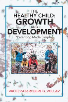 Hardcover The Healthy Child: Growth and Development: "Parenting Made Simple" Book
