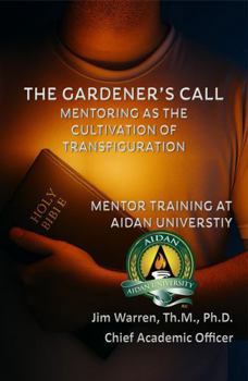 Paperback The Gardener's Call: Mentoring as the Cultivation of Transfiguration Book