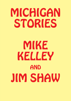 Hardcover Michigan Stories: Mike Kelley and Jim Shaw Book