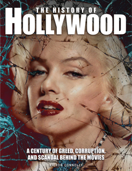 Paperback The History of Hollywood: A Century of Greed, Corruption, and Scandal Behind the Movies Book