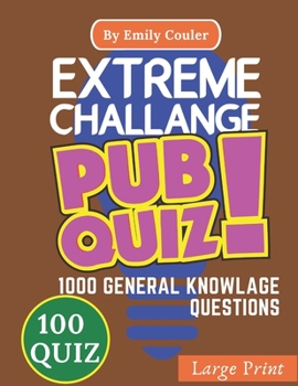Paperback Extreme Challange PUB QUIZ: V1 Game night book Pub Quiz trivia questions For Young and Adults, 100 quiz and 1000 challanging general knowlage ques Book
