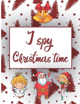 Paperback I Spy Christmas Time: Book For Kids Activity Book For Toddlers And Preschoolers To Learn Through Play Book