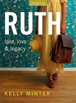 Paperback Ruth - Bible Study Book (Revised & Expanded) with Video Access: Loss, Love & Legacy Book