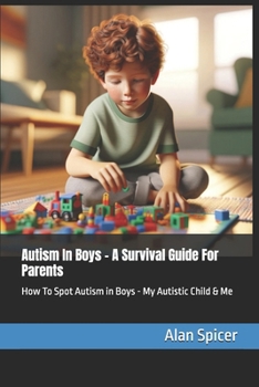 Autism In Boys - A Survival Guide For Parents: How To Spot Autism in Boys - My Autistic Child & Me