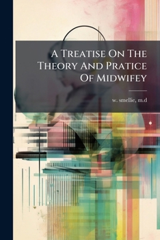 Paperback A Treatise On The Theory And Pratice Of Midwifey Book