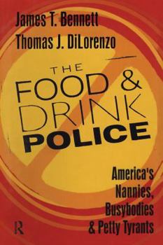 The Food and Drink Police: America's Nannies, Busybodies, and Petty Tyrants