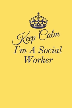 Keep Calm I'm A Social Worker: Cute Gift For Social Workers | Notebook, Diary, Journal, Composition Book | 6 x 9 College-ruled Notebook