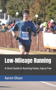 Paperback Low-Mileage Running: A Short Guide to Running Faster, Injury Free Book