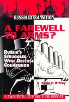 Paperback A Farewell to Arms?: Russia's Struggles with Defense Conversion Book
