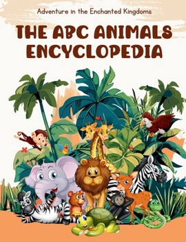 The ABC Animal Encyclopedia: My Very First Animal Encyclopedia: An Introduction to Animals All Around The World, For Kids Age 3-5