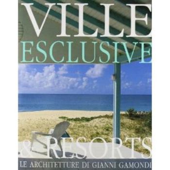 Hardcover Exclusive Villas & Resorts: The Architecture of Gianni Gamondi (Architetti D'oggi) (English and Italian Edition) Book