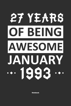 Paperback 27 Years Of Being Awesome January 1993 Notebook: NoteBook / Journla Born in 1993, Happy 27th Birthday Gift, Epic Since 1993 Book