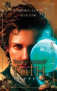 The Ascendant Path: Captive - Book #4 of the Ascendant Path