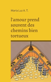 l'amour prend souvent des chemins bien tortueux (French Edition)