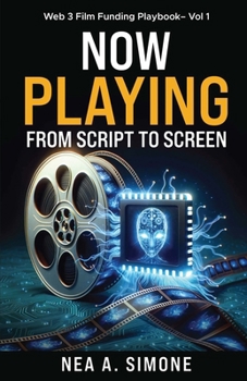 Paperback Now Playing From Script to Screen Web 3 Film Funding Playbook Vol. 1: Web 3 Film Funding Playbook Book