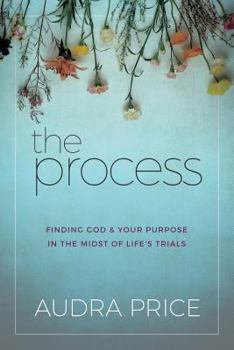 Paperback The Process: Finding God & Your Purpose in the Midst of Life's Trials Book