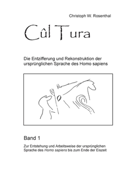 Paperback Cûl Tura: Die Entzifferung und Rekonstruktion der ursprünglichen Sprache des Homo sapiens - Band 1 [German] Book