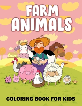 Paperback Farm Animals Coloring Book for Kids: Farm Animals Coloring and Activity Book with Rooster, Chicken, Cow, Goat, Duck, Horse, Pig and More! For Little K Book