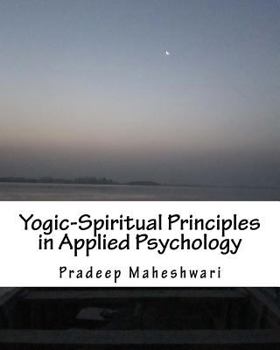 Paperback Yogic-Spiritual Principles in Applied Psychology: Achieving Perfect Parenting, Effective teaching & Meaningful Counseling Book