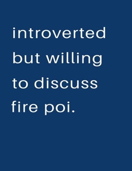 Paperback Introverted But Willing To Discuss Fire Poi: Blank Notebook 8.5x11 100 pages Scrapbook Sketch NoteBook Book