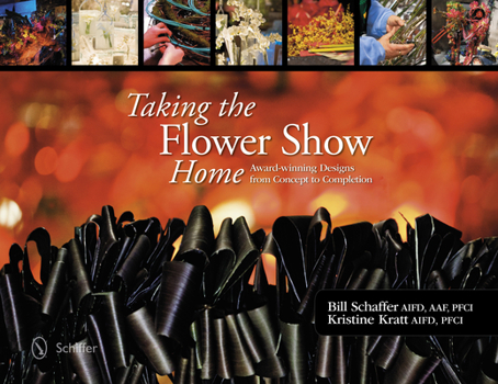 Hardcover Taking the Flower Show Home: Award-Winning Designs from Concept to Completion Book