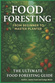 Paperback Food Foresting From Beginner to Master Planter: The Ultimate Food Foresting Guide Book