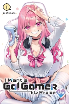 Paperback I Want a Gal Gamer to Praise Me, Vol. 1 Book