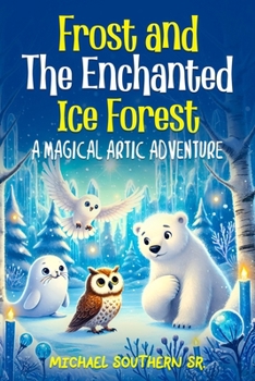 Frost And The Enchanted Ice Forest: A Magical Artic Adventure