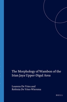 The Morphology of Wambon of the Irian Jaya Upper-Digul Area - Book #151 of the Verhandelingen van het Koninklijk Instituut voor Taal-, Land- en Volkenkunde
