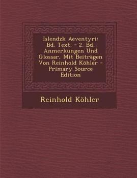 Paperback Islendzk Aeventyri: Bd. Text. - 2. Bd. Anmerkungen Und Glossar, Mit Beitragen Von Reinhold Kohler [Icelandic] Book