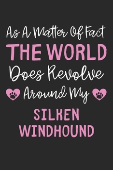 As A Matter Of Fact The World Does Revolve Around My Silken Windhound: Lined Journal, 120 Pages, 6 x 9, Funny Silken Windhound Gift Idea, Black Matte ... Revolve Around My Silken Windhound Journal)