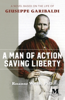 Paperback A Man of Action Saving Liberty: A Novel Based on the Life of Giuseppe Garibaldi Book