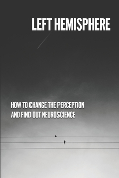 Paperback Left Hemisphere: How To Change The Perception And Find Out Neuroscience: Traits Of Awareness Book