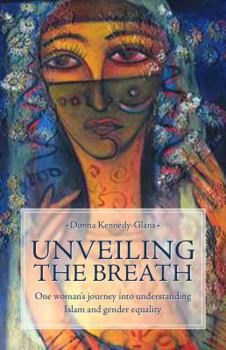 Paperback Unveiling the Breath: One Woman's Journey Into Understanding Islam and Gender Equality Book