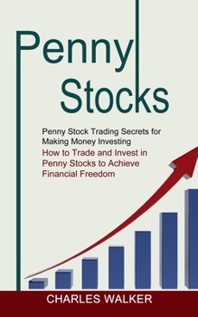 Paperback Penny Stocks: Penny Stock Trading Secrets for Making Money Investing (How to Trade and Invest in Penny Stocks to Achieve Financial F Book
