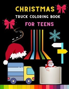 Paperback Christmas truck coloring book for teens: Funny Truck coloring book for kids, toddlers & preschooler - coloring book for Boys, Girls: book for truck lo Book