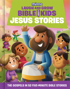 Laugh and Grow Bible for Kids Jesus Stories : The Life of Jesus in 52 Five-Minute Bible Stories