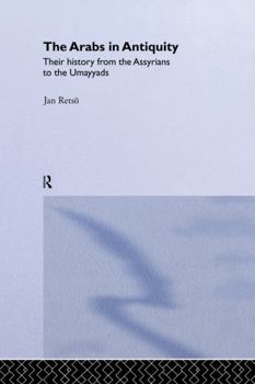 Arabs in Antiquity: Their History from the Assyrians to the Umayyads (NIAS Monograph)