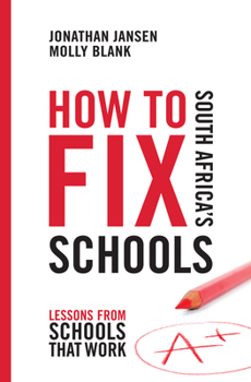 Paperback How to Fix South Africa's Schools: Lessons from Schools That Work Book