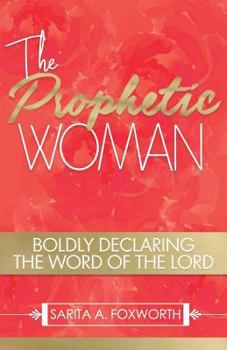 Paperback The Prophetic Woman: Boldly Declaring the Word of the Lord Book