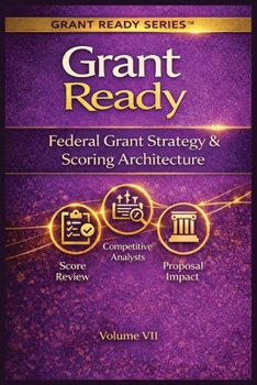 Paperback Grant Ready: Federal Grant Strategy & Scoring Architecture, How to Compete, Position, and Engineer Winning Federal Proposals Book