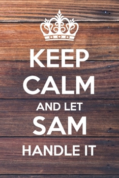 Paperback Keep Calm and Let Sam Handle It: Lined Notebook/Journal Book