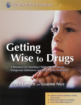 Paperback Getting Wise to Drugs: A Resource for Teaching Children about Drugs, Dangerous Substances and Other Risky Situations Book