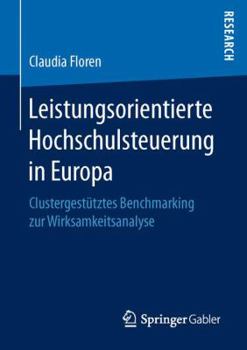 Paperback Leistungsorientierte Hochschulsteuerung in Europa: Clustergestütztes Benchmarking Zur Wirksamkeitsanalyse [German] Book