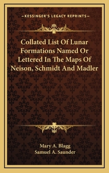 Hardcover Collated List Of Lunar Formations Named Or Lettered In The Maps Of Neison, Schmidt And Madler Book