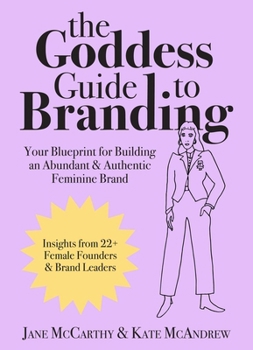 Hardcover The Goddess Guide to Branding: Your Blueprint for Building an Abundant & Authentic Feminine Brand Book