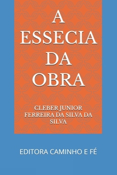 Paperback A Essecia Da Obra: Editora Caminho E Fé [Portuguese] Book