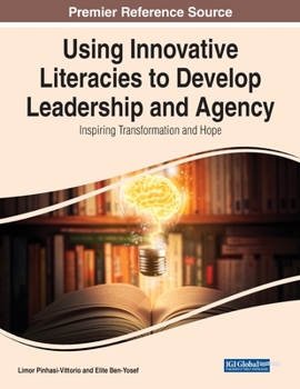 Paperback Using Innovative Literacies to Develop Leadership and Agency: Inspiring Transformation and Hope Book